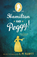 Hamilton and Peggy! : a revolutionary friendship /  Elliott, Laura, 1957- author