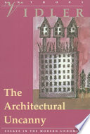 The architectural uncanny : essays in the modern unhomely /  Vidler, Anthony
