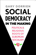 Social democracy in the making : political and religious roots of European socialism /  Dorrien, Gary J., author