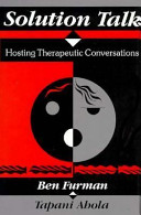 Solution talk : hosting therapeutic conversations /  Furman, Ben