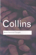 Black feminist thought : knowledge, consciousness, and the politics of empowerment /  Hill Collins, Patricia