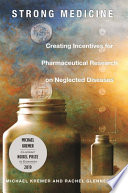 Strong medicine : creating incentives for pharmaceutical research on neglected diseases /  Kremer, Michael, 1964-