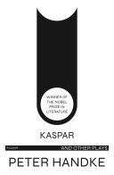 Kaspar and other plays /  Handke, Peter, author