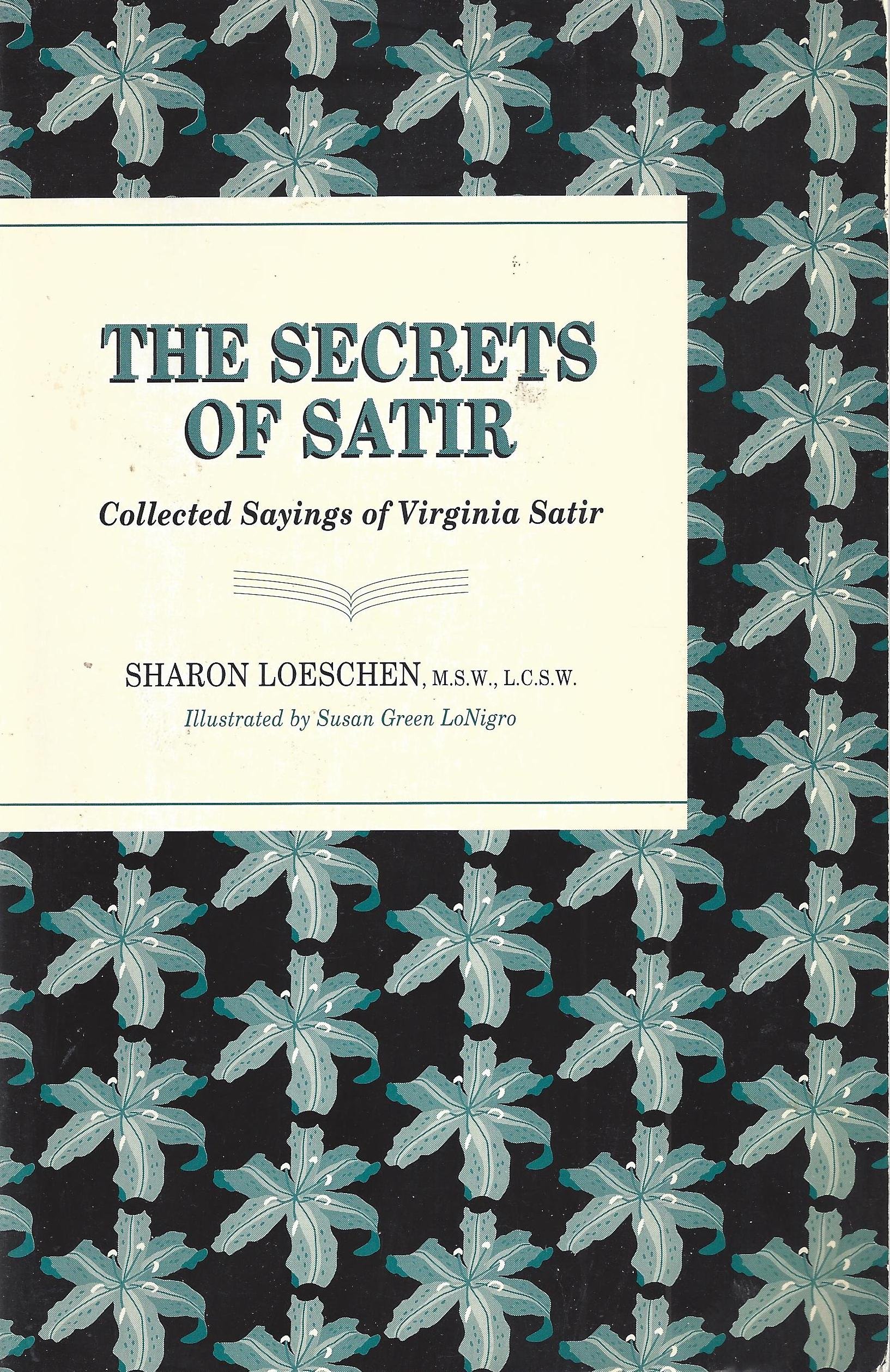 The secrets of Satir : collected sayings of Virginia Satir /  Loeschen, Sharon