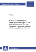 A study of the history of Nestorian Christianity in China and its literature in Chinese : together with a new English translation of the Dunhuang Nestorian documents /  Tang, Li, active 2002