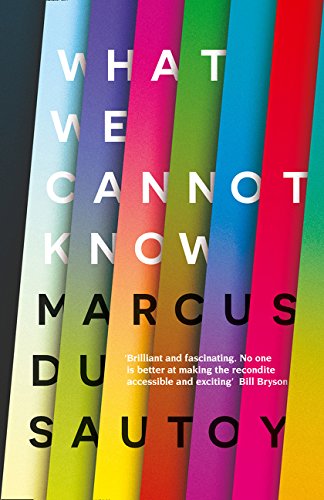 What we cannot know : explorations at the edge of knowledge /  Du Sautoy, Marcus, author