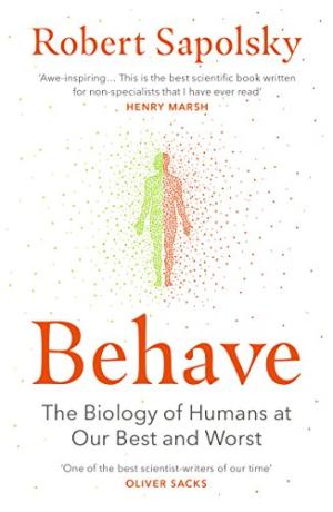 Behave : the biology of humans at our best and worst /  Sapolsky, Robert M