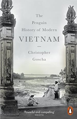 The Penguin history of modern Vietnam /  Goscha, Christopher E., author