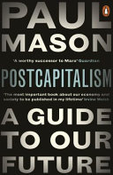 PostCapitalism : a guide to our future /  Mason, Paul, 1960-