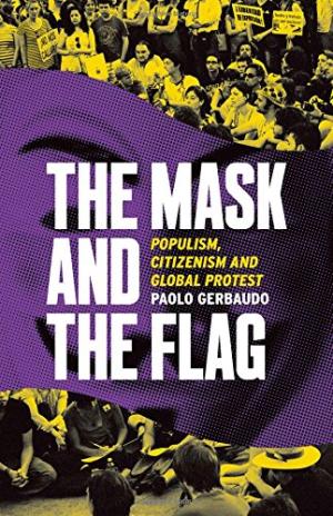 The mask and the flag : populism, citizenism and global protest /  Gerbaudo, Paolo, author