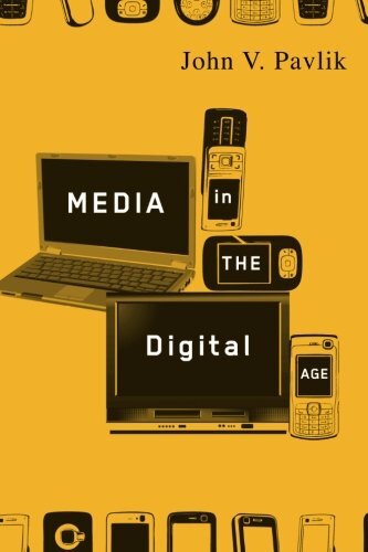 Media in the digital age /  Pavlik, John V. (John Vernon)