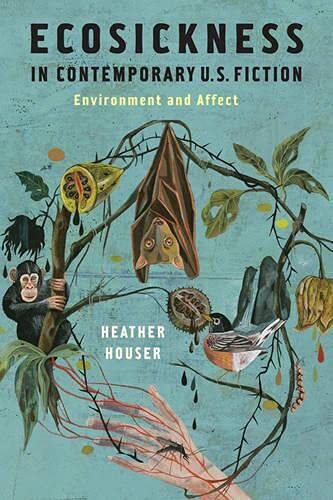 Ecosickness in Contemporary U.S. Fiction : Environment and Affect /  Houser, Heather