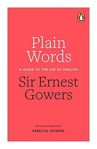 Plain words : a guide to the use of English /  Gowers, Ernest, 1880-1966, author