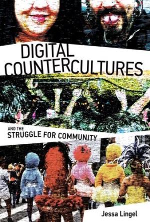 Digital countercultures and the struggle for community /  Lingel, Jessica, author