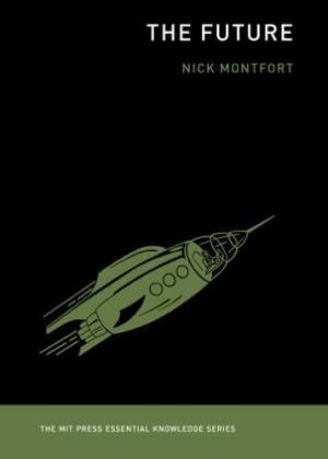 The future /  Montfort, Nick, author