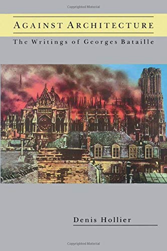 Against architecture : the writings of Georges Bataille /  Hollier, Denis