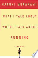 What I talk about when I talk about running : a memoir /  Murakami, Haruki, 1949- author