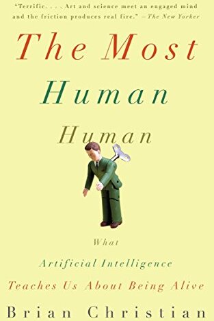 The most human human : what artificial intelligence teaches us about being alive /  Christian, Brian, 1984-