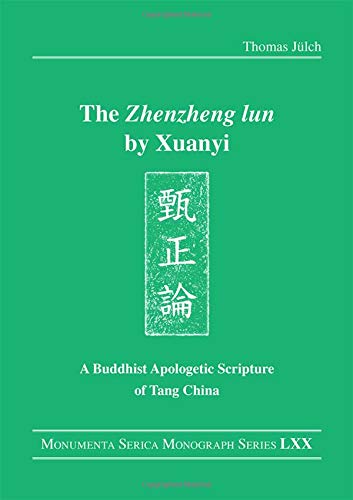 The Zhenzheng lun by Xuanyi : a Buddhist apologetic scripture of Tang China /  Xuanyi, active approximately 684-approximately 704, author