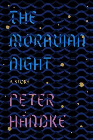 The Moravian night : a story /  Handke, Peter, author