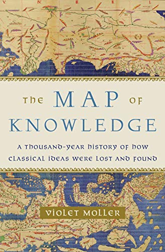 The map of knowledge : a thousand-year history of how classical ideas were lost and found /  Moller, Violet, author