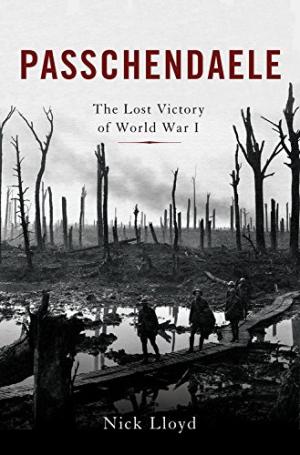 Passchendaele : the lost victory of World War I /  Lloyd, Nick, author