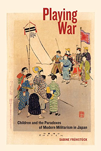 Playing war : children and the paradoxes of modern militarism in Japan /  Frühstück, Sabine, author