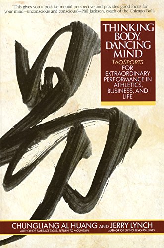 Thinking body, dancing mind : TaoSports for extraordinary performance in athletics, business, and life /  Huang, Al Chung-liang