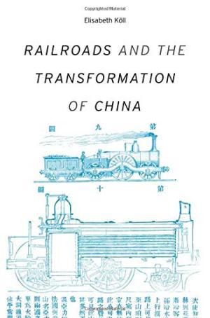 Railroads and the transformation of China /  Köll, Elisabeth, 1965- author