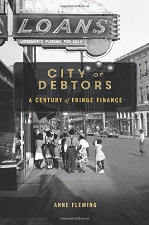 City of debtors : a century of fringe finance /  Fleming, Anne, 1979- author