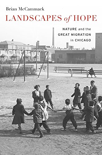 Landscapes of hope : nature and the great migration in Chicago /  McCammack, Brian, 1981- author