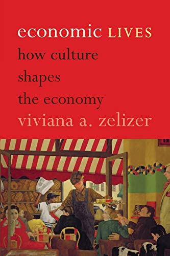 Economic lives : how culture shapes the economy /  Zelizer, Viviana A. Rotman