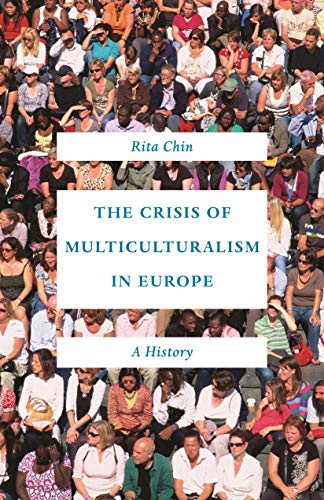 The crisis of multiculturalism in Europe : a history /  Chin, Rita C-K, 1970- author