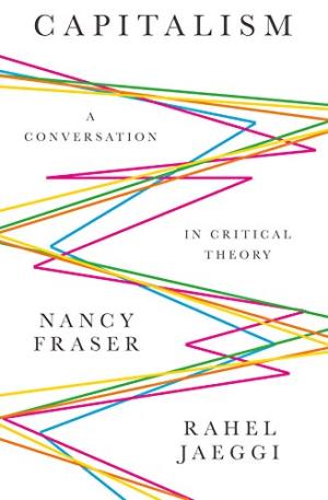 Capitalism : a conversation in critical theory /  Fraser, Nancy, author