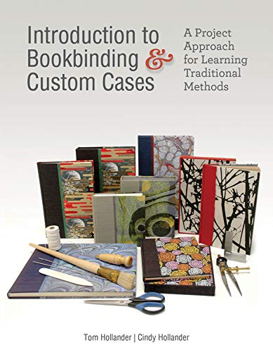 Introduction to bookbinding & custom cases : a project approach for learning traditional methods /  Hollander, Tom, author