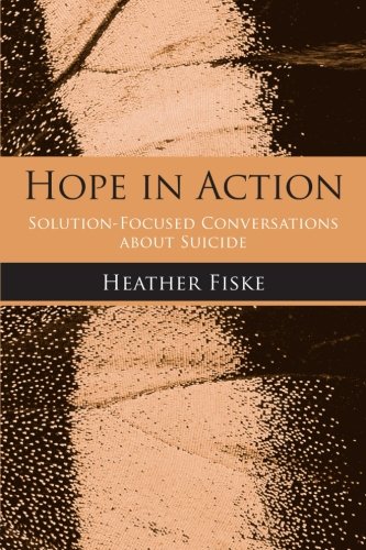 Hope in action : solution-focused conversations about suicide /  Fiske, Heather