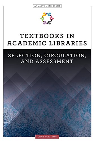 Textbooks in academic libraries : selection, circulation, and assessment