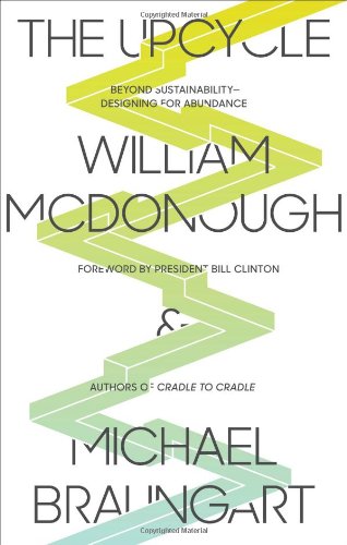 The Upcycle : Beyond Sustainability - Designing for Abundance /  McDonough, William, author