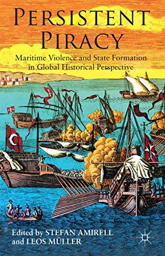 Persistent piracy : maritime violence and state formation in global historical perspective