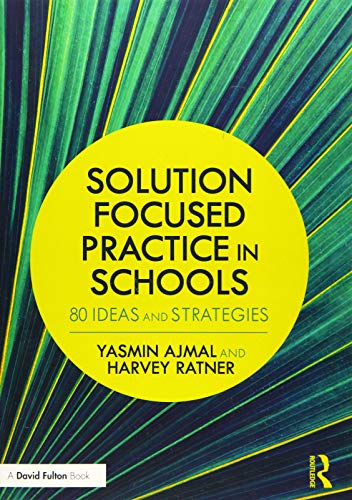 Solution focused practice in schools : 80 ideas and strategies /  Ajmal, Yasmin, author