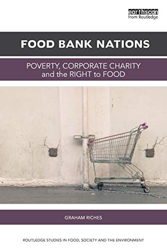 Food bank nations : poverty, corporate charity and the right to food /  Riches, Graham, author