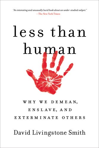Less than human : why we demean, enslave, and exterminate others /  Smith, David Livingstone, 1953- author