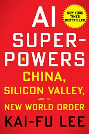 AI superpowers : China, Silicon Valley, and the new world order /  Lee, Kai-Fu, author