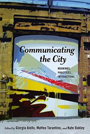 Communicating the city : meanings, practices, interactions