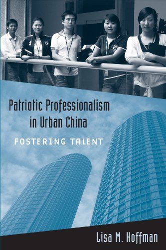 Patriotic professionalism in urban China : fostering talent /  Hoffman, Lisa M.  (Lisa Mae)