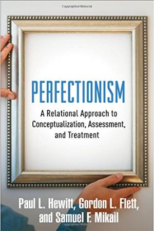 Perfectionism : a relational approach to conceptualization, assessment, and treatment /  Hewitt, Paul L. (Paul Louis), author