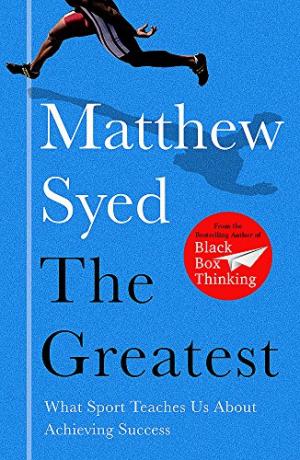 The greatest : what sport teaches us about achieving success /  Syed, Matthew, author