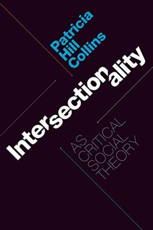 Intersectionality as critical social theory /  Hill Collins, Patricia, author