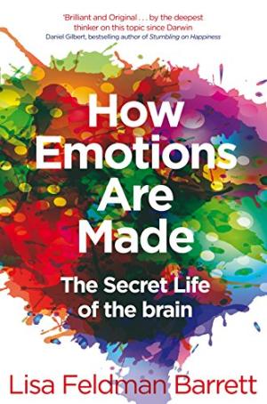 How emotions are made : the secret life of the brain /  Barrett, Lisa Feldman