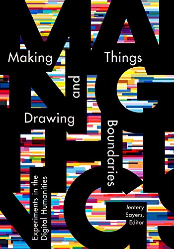 Making things and drawing boundaries : experiments in the digital humanities